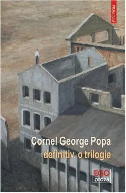 definitiv. o trilogie de Cornel George Popa
