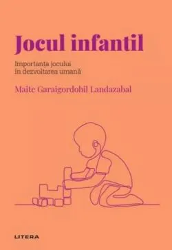 Descopera Psihologia. Jocul infantil. Importanta jocului in dezvoltarea umana de Maite Garaigordobil Landazabal