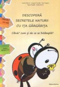 Descopera secretele naturii cu Ita Gargarita. Cand / cum si de ce se intampla? Nivelul I (3-5 ani)