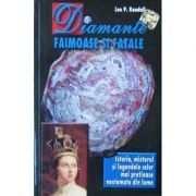 Diamante faimoase si fatale. Istoria, misterul si legendele celor mai pretioase nestemate din lume