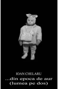... Din epoca de aur (Lumea pe dos) de Ioan Chelaru