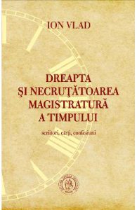Dreapta si necrutatoarea magistratura a timpului. Scriitori, carti, confesiuni