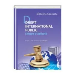 Drept international public. Sinteze si aplicatii. Editia a II-a, revazuta si adaugita de Madalina Cocosatu