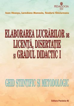 Elaborarea lucrarilor de licenta, disertatie si gradul didactic I. Ghid stiintific si metodologic