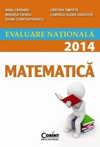 Evaluare nationala 2014. Matematica de Irina Capraru