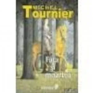 Fata si moartea de Michel Tournier