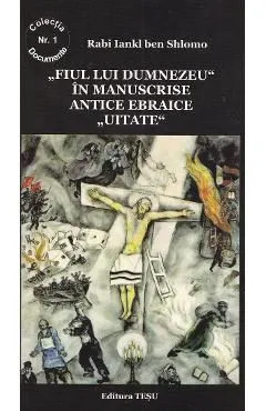 Fiul lui Dumnezeu in manuscrise antice ebraice uitate de Rabi Iankl Ben Shlomo