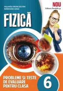Fizica. Probleme si teste de evaluare pentru clasa 6