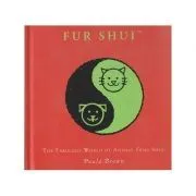 Fur Shui. The fabulous world of animal feng shui de Paula Brown