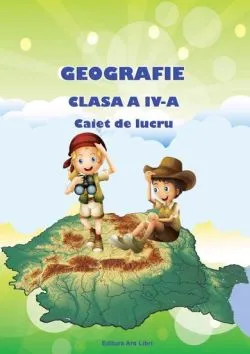 Geografie - caiet de lucru pentru cls. a IV-a de Adina Grigore