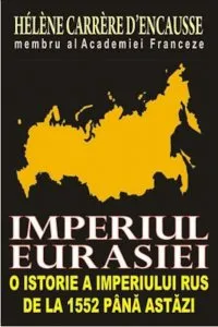 Imperiul Eurasiei. O istorie a imperiului rus de la 1552 pana astazi de Helene Carrere d' Encausse