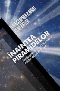 Inaintea piramidelor. Dezlegarea celui mai mare mister al arheologiei de Alan Butler