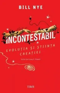 Incontestabil. Evolutia si stiinta creatiei de Bill Nye