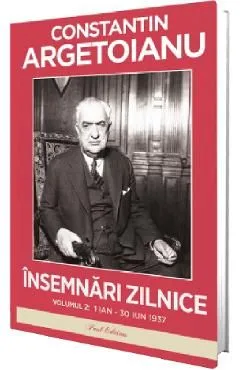 Insemnari zilnice Vol.2: 1 Ianuarie - 30 Iunie 1937 de Constantin Argetoianu