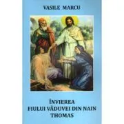 Invierea fiului vaduvei din Nain. Thomas de Vasile Marcu