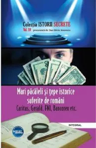 Istorii secrete Vol.59: Mari pacaleli si tepe istorice suferite de romani de Dan-Silviu Boerescu