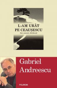 L-am urat pe Ceausescu. Ani, oameni, disidenta