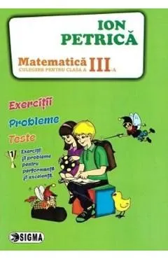 Matematica - Clasa 3 - Culegere de Ion Petrica
