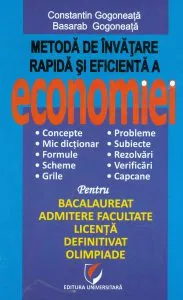 Metoda de invatare rapida si eficienta a economiei: pentru bacalaureat, admitere facultate, licenta, definitivat, olimpiade. Ed. 2013 de Basarab Gogoneata