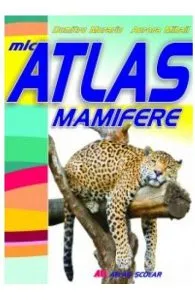 Mic atlas mamifere de Aurora Mihail