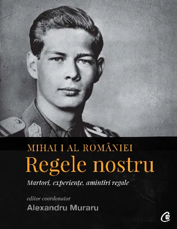 Mihai I al României. Regele nostru