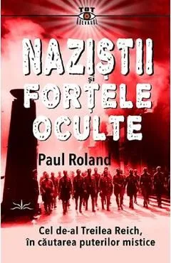 Nazistii si fortele oculte de Paul Roland