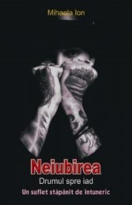 Neiubirea. Drumul spre iad. Un suflet stapanit de intuneric