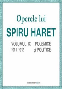 Operele lui Spiru Haret. Volumul IX - Polemice si politice, 1911-1912