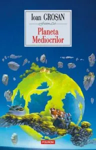 Planeta Mediocrilor de Ioan Grosan