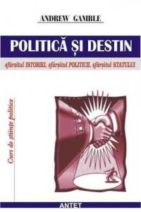Politica si destin: sfarsitul istoriei, sfarsitul autoritatii, sfarsitul politicii