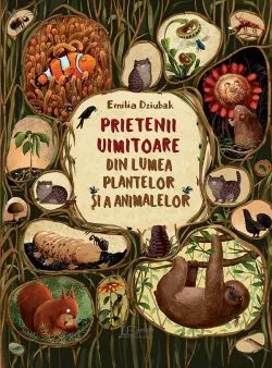 Prietenii uimitoare din lumea plantelor si animalelor de Emilia Dziubak