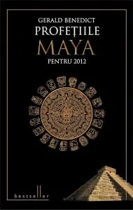 Profetiile Maya pentru 2012 de Gerald Benedict