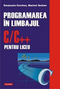 Programarea in C/C   Vol. I de Emanuela Cerchez