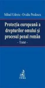 Protectia europeana a drepturilor omului si procesul penal roman de Mihail Udroiu