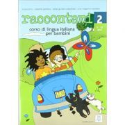 Raccontami 2. Libro per l’alunno (libro   audio online)/Spune-mi 2. Curs de limba italiana pentru copii (carte   audio online)