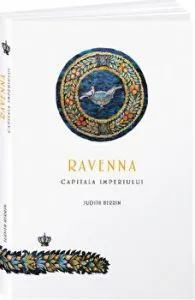 Ravenna, capitala imperiului de Judith Herrin