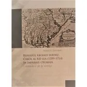 Refugiul regelui suedez Carol al XII-lea (1709-1714) in Imperiul Otoman. Calabalacul de la Varnita - Robert R. Denndorf de Robert R. Denndorf