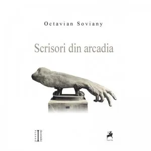 Scrisori din arcadia de Octavian Soviany