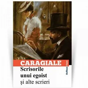 Scrisorile unui egoist si alte scrieri de I.L. Caragiale