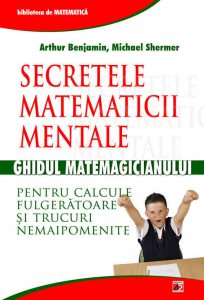 Secretele matematicii mentale. Ghidul matemagicianului pentru calcule fulgeratoare si trucuri nemaipomenite