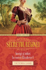 Secretul reginei. Intrigi si iubiri la curtea ElisabeteI I