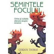 Semintele focului. China si culisele atacului asupra Americii de Gordon Thomas