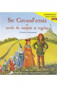 Sir CircumFerinta si zecile de oaspeti ai regelui. O aventura matematica de Cindy Neuschwander