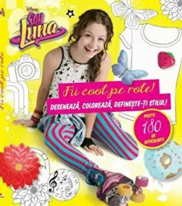 Soy Luna. Fii cool pe role! Deseneaza, coloreaza, defineste-ti stilul. Peste 180 de activitati.