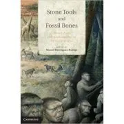Stone Tools and Fossil Bones: Debates in the Archaeology of Human Origins de Dr Manuel Dominguez-Rodrigo