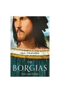 The Borgias: Power and Fortune de Paul Strathern