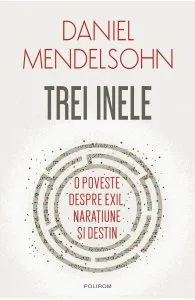 Trei inele. O poveste despre exil, naratiune si destin de Daniel Mendelsohn
