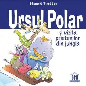 Ursul polar si vizita prietenilor din jungla de Stuart Trotter