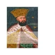 Viata si faptele Domnului Tarii Romanesti Constantin Voda Brancoveanu de Niculae M. Popescu