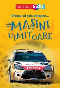 Vreau sa stiu despre... Masini Uimitoare de Chris Oxlade